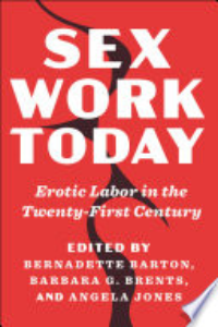 SEX WORK TODAY: EROTIC LABOR IN THE TWENTY-FIRST CENTURY