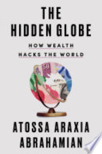 The Hidden Globe : How Wealth Hacks The World