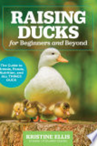 RAISING DUCKS FOR BEGINNERS AND BEYOND: THE DUNKIN DUCKS' GUIDE TO BREEDS, PONDS, NUTRITION, AND...