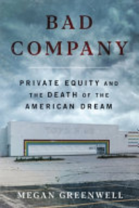 Bad Company : Private Equity And The Death Of The American Dream