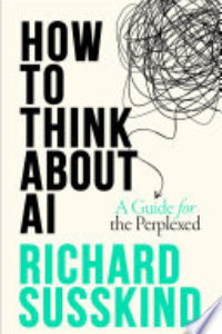 How To Think About AI : A Guide For The Perplexed
