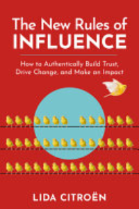 NEW RULES OF INFLUENCE: HOW TO AUTHENTICALLY BUILD TRUST, DRIVE CHANGE, AND MAKE AN IMPACT.