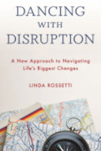 DANCING WITH DISRUPTION: A NEW APPROACH TO NAVIGATING LIFE'S BIGGEST CHANGES.