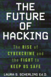 The Future Of Hacking : The Rise Of Cybercrime And The Fight To Keep Us Safe