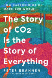 The Story Of CO2 Is The Story Of Everything : How Carbon Dioxide Made Our World