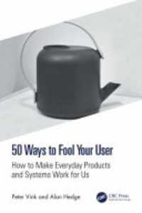 50 WAYS TO FOOL YOUR USER: HOW TO MAKE EVERYDAY PRODUCTS AND SYSTEMS WORK FOR US.