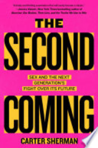 The Second Coming : Sex And The Next Generation's Fight Over Its Future