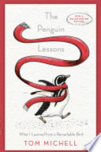 PENGUIN LESSONS: WHAT I LEARNED FROM A REMARKABLE BIRD.