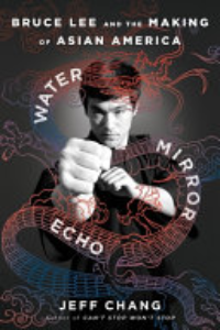 Water Mirror Echo : Bruce Lee And The Making Of Asian America