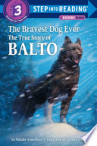 The Bravest Dog Ever : The True Story Of Balto