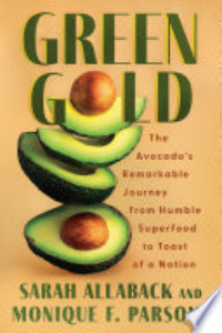 GREEN GOLD: THE AVOCADO'S REMARKABLE JOURNEY FROM HUMBLE SUPERFOOD... NO UK RIGHTS.