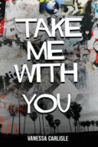 TAKE ME WITH YOU.