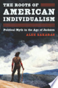 The Roots Of American Individualism : Political Myth In The Age Of Jackson