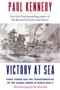 VICTORY AT SEA: NAVAL POWER AND THE TRANSFORMATION OF THE GLOBAL ORDER IN WORLD WAR II.