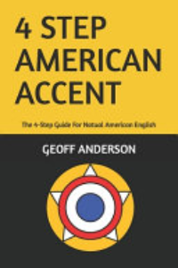 4-STEP AMERICAN ACCENT: THE 4-STEP GUIDE FOR NATUAL AMERICAN ENGLISH.