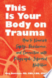 THIS IS YOUR BODY ON TRAUMA: HEALING FROM WITHIN- -NOURISHING YOUR BODY AND MIND ON THE PATH TO... T
