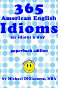 365 American English Idioms An Idiom A Day