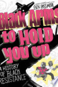 Black Arms To Hold You Up : A History Of Black Resistance