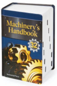Machinery's Handbook : A Reference Book For The Manufacturing And Mechanical Engineer, Designer, Drafter, Metalworker, Toolmaker, Machinist, Educator, Student, And Hobbyist