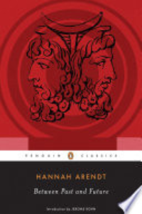 Between Past And Future : Eight Exercises In Political Thought