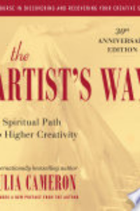 The Artist's Way : A Spiritual Path To Higher Creativity