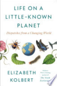 Life On A Little-known Planet : Dispatches From A Changing World