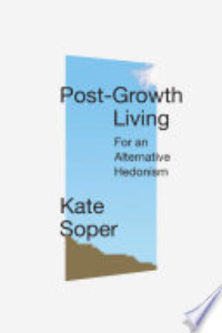 Post-growth Living : For An Alternative Hedonism