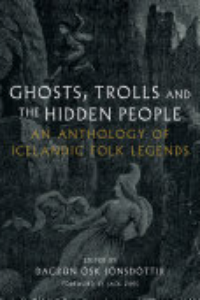 Ghosts, Trolls And The Hidden People : An Anthology Of Icelandic Folk Legends