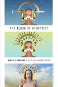 FLESH OF ANIMATION: BODILY SENSATIONS IN FILM AND DIGITAL MEDIA.
