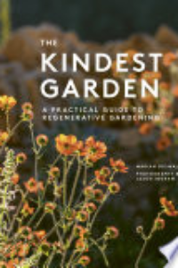KINDEST GARDEN: A PRACTICAL GUIDE TO REGENERATIVE GARDENING.