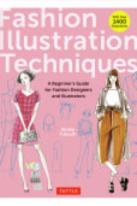 Fashion Illustration Techniques : A Beginner's Guide For Fashion Designers And Illustrators