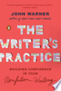 The Writer's Practice : Building Confidence In Your Nonfiction Writing