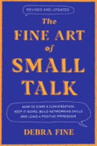FINE ART OF SMALL TALK: HOW TO START A CONVERSATION, KEEP IT GOING, BUILD NETWORKING... SKILLS - AND