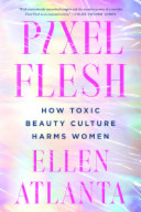 Pixel Flesh : How Toxic Beauty Culture Harms Women