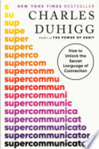 SUPERCOMMUNICATORS: HOW TO UNLOCK THE SECRET LANGUAGE OF CONNECTION.