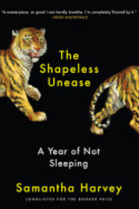SHAPELESS UNEASE: A YEAR OF NOT SLEEPING.
