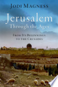 Jerusalem Through The Ages : From Its Beginnings To The Crusades