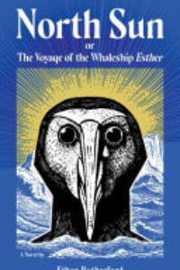 North Sun, Or: The Voyage Of The Whaleship Esther : A Novel