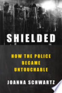 Shielded : How The Police Became Untouchable