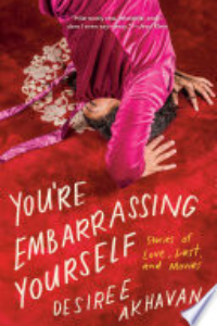 You're Embarrassing Yourself : Stories Of Love, Lust, And Movies