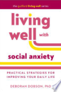 LIVING WELL WITH SOCIAL ANXIETY: PRACTICAL STRATEGIES FOR IMPROVING YOUR DAILY LIFE.
