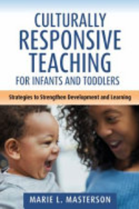 CULTURALLY RESPONSIVE TEACHING FOR INFANTS AND TODDLERS: STRATEGIES TO STRENGTHEN DEVELOPMENT AND LE