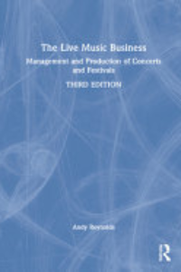 The Live Music Business : Management And Production Of Concerts And Festivals