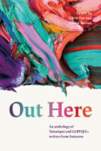 Out Here : An Anthology Of Takatāpui And LGBTQIA+ Writers From Aotearoa