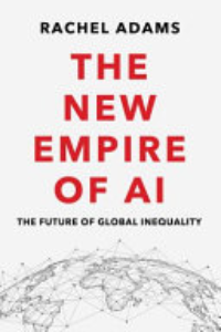 The New Empire Of AI : The Future Of Global Inequality