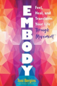 EMBODY: FEEL, HEAL, AND TRANSFORM YOUR LIFE THROUGH MOVEMENT.