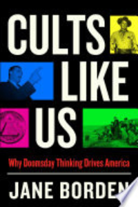 Cults Like Us : Why Doomsday Thinking Drives America