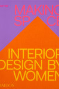 MAKING SPACE: INTERIOR DESIGN BY WOMEN.