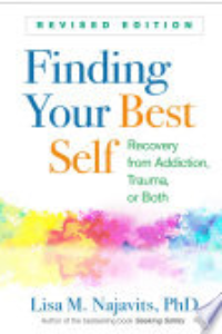 FINDING YOUR BEST SELF: RECOVERY FROM ADDICTION, TRAUMA, OR BOTH.