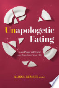 Unapologetic Eating : Make Peace With Food And Transform Your Life